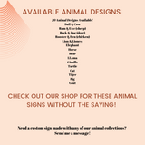 Available animal options by Designodeal for the Everything I am You Helped Me To Be Sign