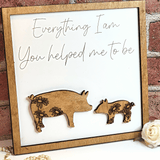 Pig Everything I Am You Helped Me To Be Sign