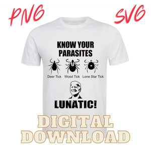 Know Your Parasites Ticks Biden Lunatic SVG PNG Sublimation & Laser Digital Download Files - Designodeal