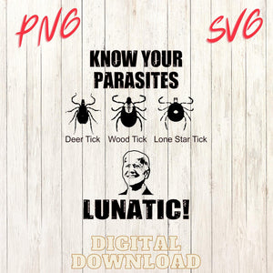 Know Your Parasites Ticks Biden Lunatic SVG PNG Sublimation & Laser Digital Download Files - Designodeal